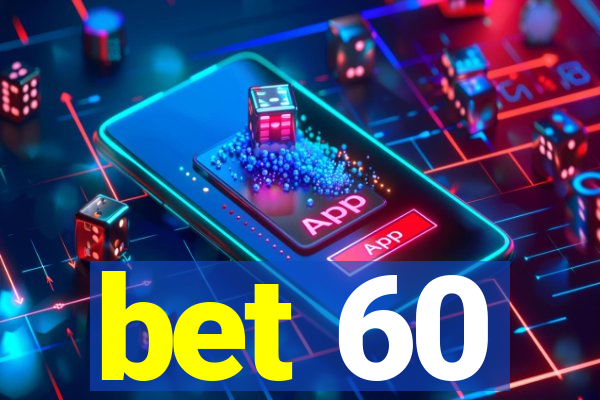 bet 60